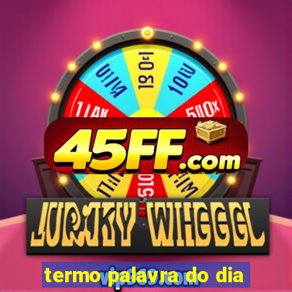 termo palavra do dia